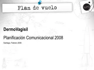 DermoVagisil Planificación Comunicacional 2008 Santiago, Febrero 2008