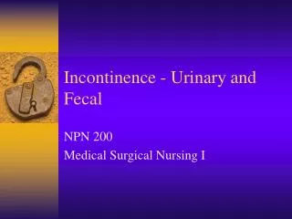 Incontinence - Urinary and Fecal
