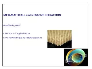 METAMATERIALS and NEGATIVE REFRACTION Nandita Aggarwal Laboratory of Applied Optics Ecole Polytechnique de Federal Lausa