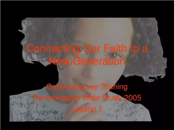 connecting our faith to a new generation