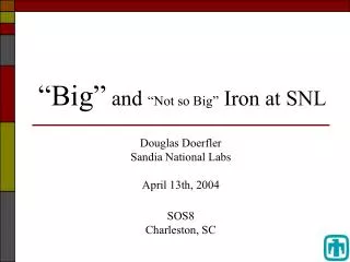 “Big” and “Not so Big” Iron at SNL