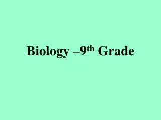 Biology –9 th Grade