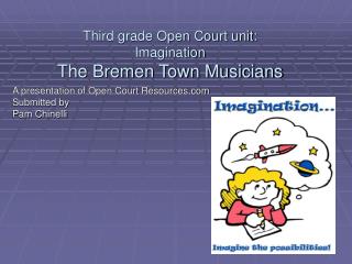 Third grade Open Court unit: Imagination The Bremen Town Musicians