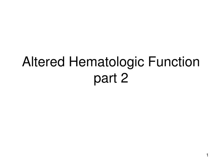 altered hematologic function part 2