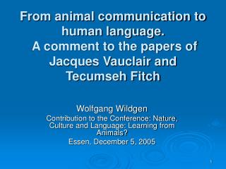 From animal communication to human language. A comment to the papers of Jacques Vauclair and Tecumseh Fitch
