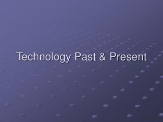 Technology Past &amp; Present