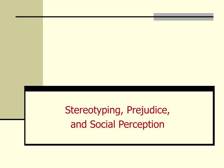 stereotyping prejudice and social perception