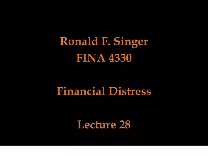 ronald f singer fina 4330 financial distress lecture 28