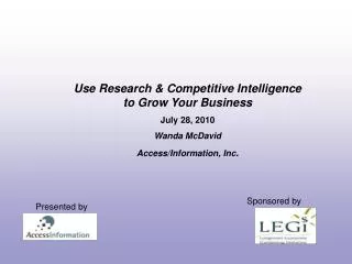 Use Research &amp; Competitive Intelligence to Grow Your Business July 28, 2010 Wanda McDavid Access/Information, Inc