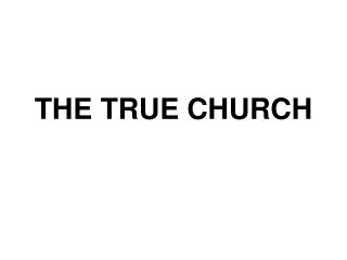 THE TRUE CHURCH