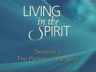 Session 1 The Person of the Spirit