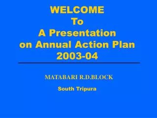 WELCOME To A Presentation on Annual Action Plan 2003-04