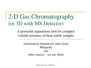 2-D Gas Chromatography (or 3D with MS Detector)