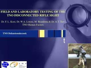 FIELD AND LABORATORY TESTING OF THE TNO DISCONNECTED RIFLE SIGHT Dr. F. L. Kooi, Dr. W.A. Lotens, M. Brandsma &amp; Dr.
