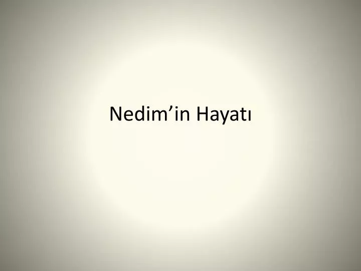 nedim in hayat