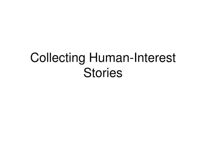 collecting human interest stories