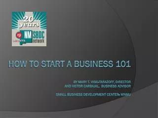 How to start a business 101 by Mary t. vigil-tarazoff, Director And Victor Carbajal, Business advisor Small business d
