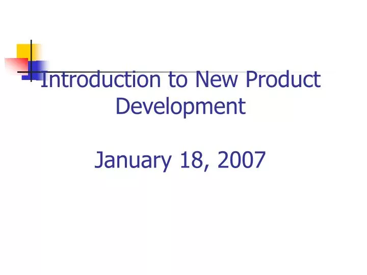 introduction to new product development january 18 2007