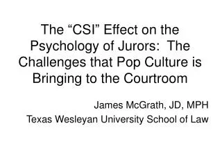 The “CSI” Effect on the Psychology of Jurors : The Challenges that Pop Culture is Bringing to the Courtroom