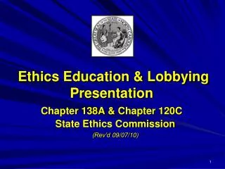 Ethics Education &amp; Lobbying Presentation Chapter 138A &amp; Chapter 120C