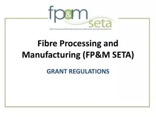Fibre Processing and Manufacturing (FP&amp;M SETA)
