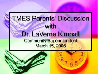 TMES Parents’ Discussion with Dr. LaVerne Kimball Community Superintendent March 15, 2006