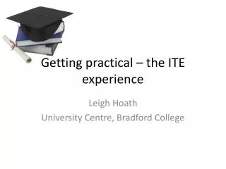 Getting practical – the ITE experience