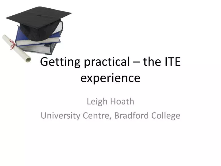 getting practical the ite experience