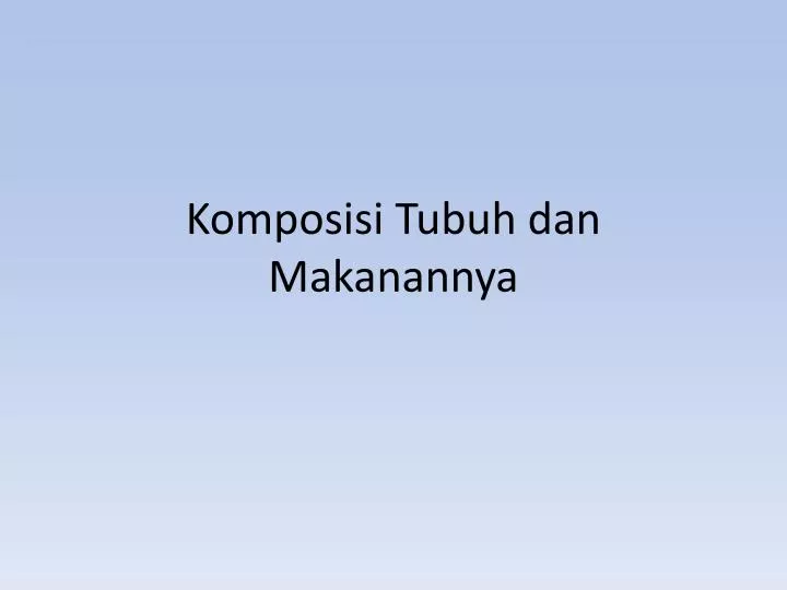 komposisi tubuh dan makanannya