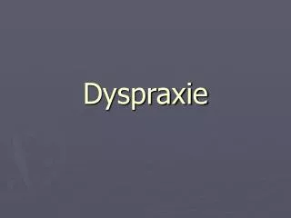 Dyspraxie