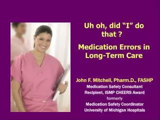 John F. Mitchell, Pharm.D., FASHP Medication Safety Consultant Recipient, ISMP CHEERS Award formerly Medication Safety C
