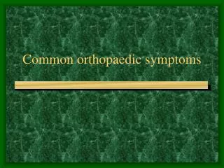 Common orthopaedic symptoms