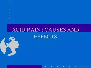 ACID RAIN : CAUSES AND EFFECTS