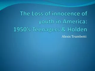 The Loss of innocence of youth in America: 1950’s Teenagers &amp; Holden