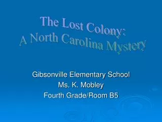 Gibsonville Elementary School Ms. K. Mobley Fourth Grade/Room B5
