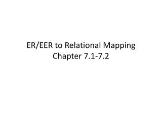 ER/EER to Relational Mapping Chapter 7.1-7.2