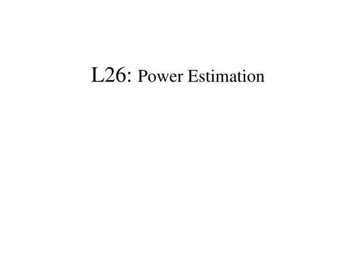 l26 power estimation