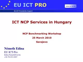 ICT NCP Services in Hungary NCP Benchmarking Workshop 25 March 2010 Sarajevo