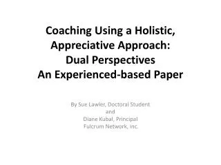 Coaching Using a Holistic, Appreciative Approach: Dual Perspectives An Experienced-based Paper