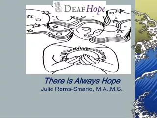 There is Always Hope Julie Rems-Smario, M.A.,M.S.