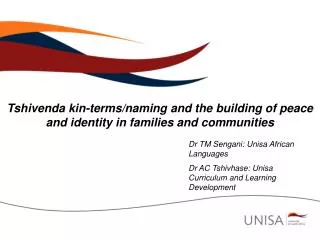 Dr TM Sengani: Unisa African Languages Dr AC Tshivhase: Unisa Curriculum and Learning Development