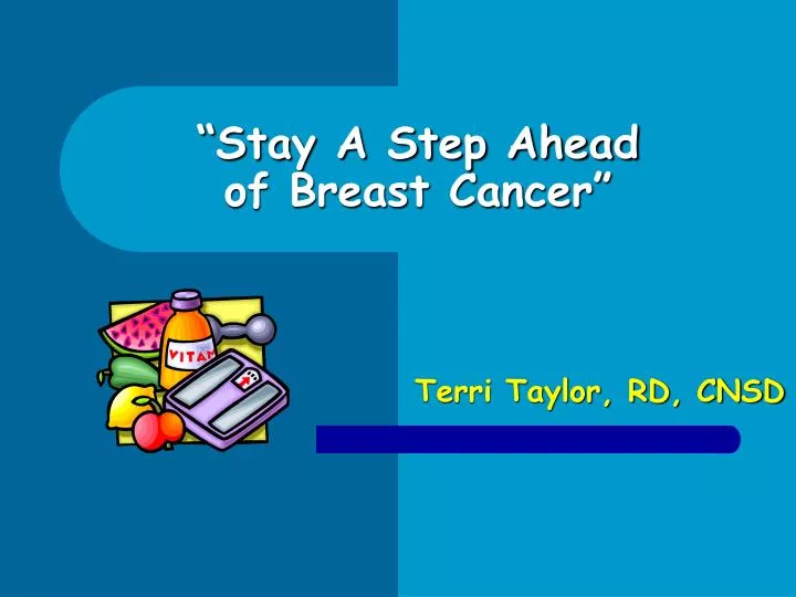 stay a step ahead of breast cancer