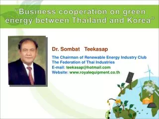 Dr . Sombat Teekasap The Chairman of Renewable Energy Industry Club The Federation of Thai Industries E-mail: teekasap