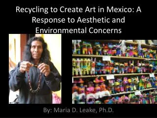 Recycling to Create Art in Mexico: A Response to Aesthetic and Environmental Concerns