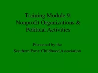 Training Module 9: Nonprofit Organizations &amp; Political Activities