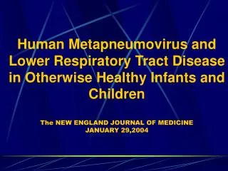 Human Metapneumovirus and Lower Respiratory Tract Disease in Otherwise Healthy Infants and Children The NEW ENGLAND JOUR