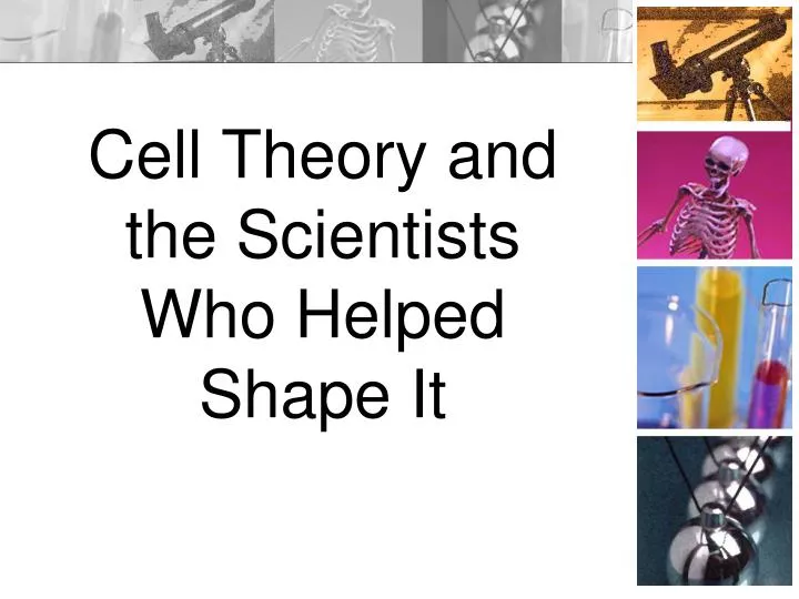 cell theory and the scientists who helped shape it