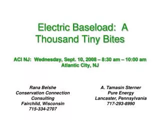   Electric Baseload: A Thousand Tiny Bites ACI NJ: Wednesday, Sept. 10, 2008 – 8:30 am – 10:00 am Atlantic City, NJ