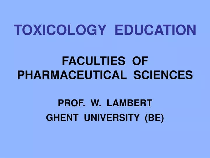 toxicology education faculties of pharmaceutical sciences prof w lambert ghent university be