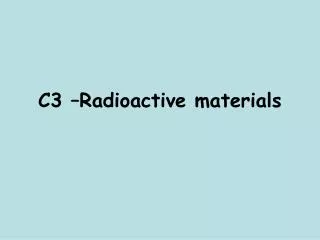 C3 –Radioactive materials
